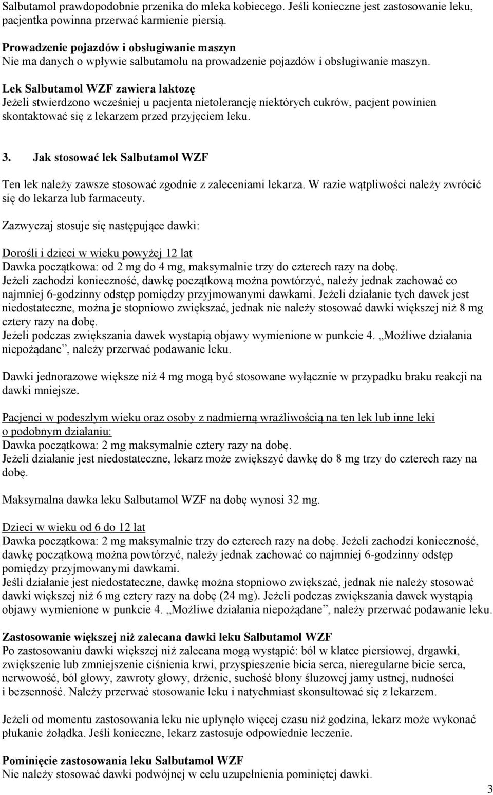 Lek Salbutamol WZF zawiera laktozę Jeżeli stwierdzono wcześniej u pacjenta nietolerancję niektórych cukrów, pacjent powinien skontaktować się z lekarzem przed przyjęciem leku. 3.