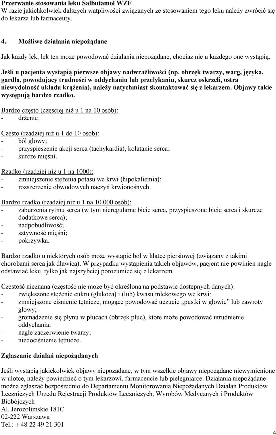 obrzęk twarzy, warg, języka, gardła, powodujący trudności w oddychaniu lub przełykaniu, skurcz oskrzeli, ostra niewydolność układu krążenia), należy natychmiast skontaktować się z lekarzem.
