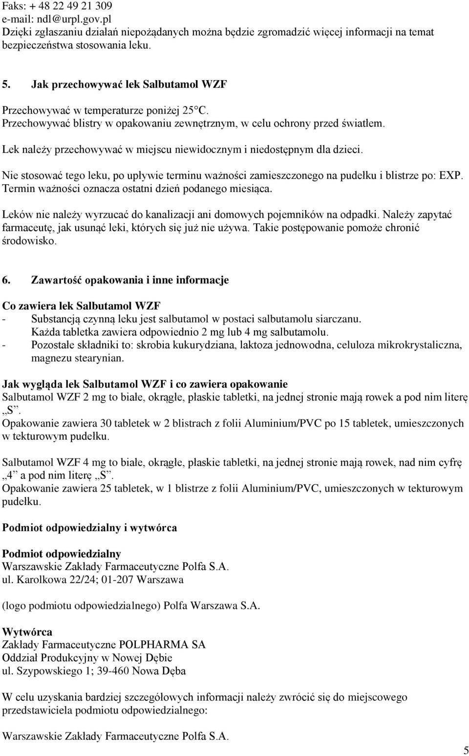 Lek należy przechowywać w miejscu niewidocznym i niedostępnym dla dzieci. Nie stosować tego leku, po upływie terminu ważności zamieszczonego na pudełku i blistrze po: EXP.
