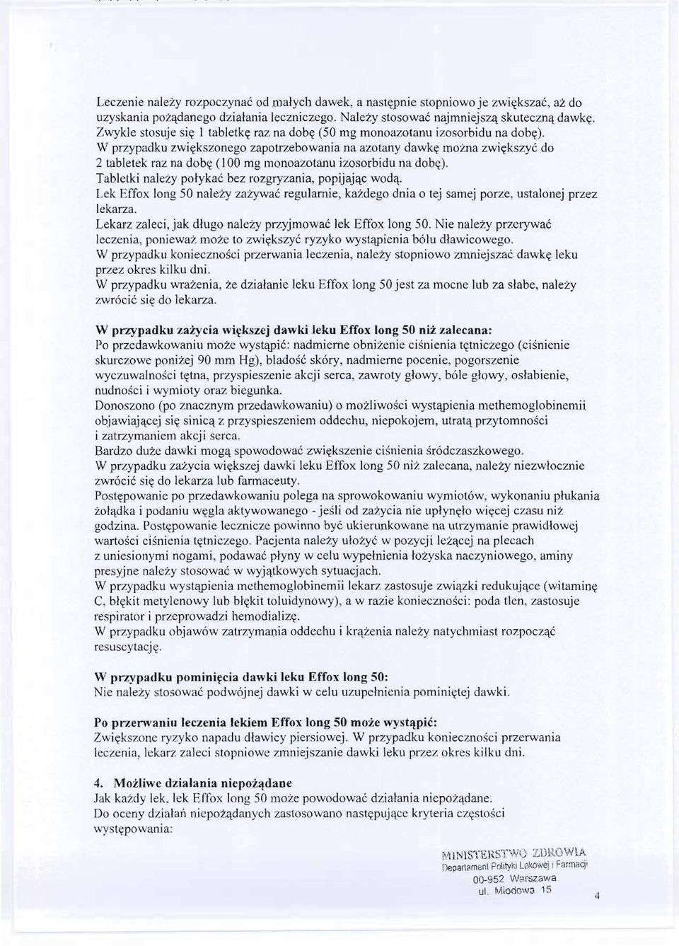W przypadku zwiekszonego zapotrzebowania na azotany dawke mozna zwiekszyc do 2 tabletek raz na dobe (100 mg monoazotanu izosorbidu na dobe). Tabletki nalezy polykac bez rozgryzania, popijajac woda.