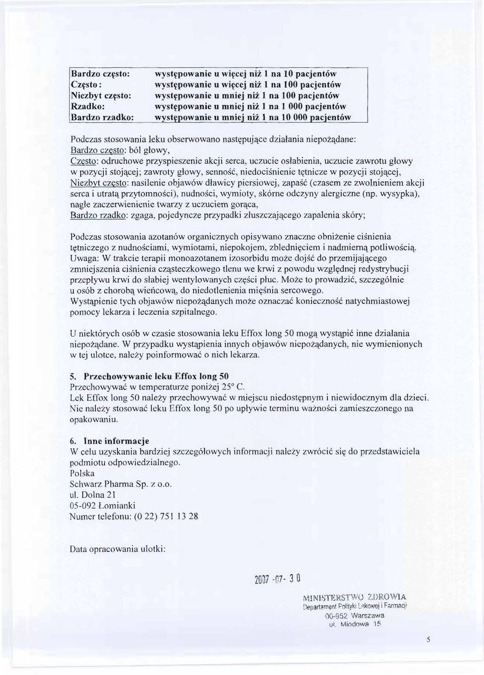 odruchowe przyspieszenie akcji serca, uczucie oslabienia, uczucie zawrotu glowy w pozycji stojacej; zawroty glowy, sennosc, niedocisnienie tetnicze w pozycji stojacej, Niezbvt czesto: nasilenie