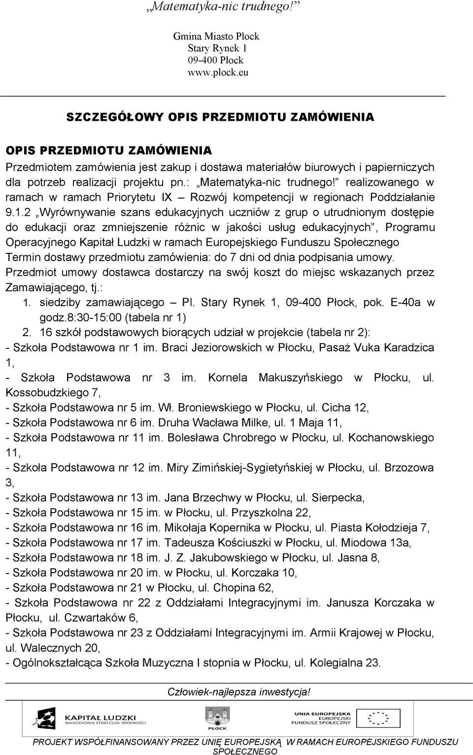 2 Wyrównywanie szans edukacyjnych uczniów z grup o utrudnionym dostępie do edukacji oraz zmniejszenie różnic w jakości usług edukacyjnych, Programu Operacyjnego Kapitał Ludzki w ramach Europejskiego