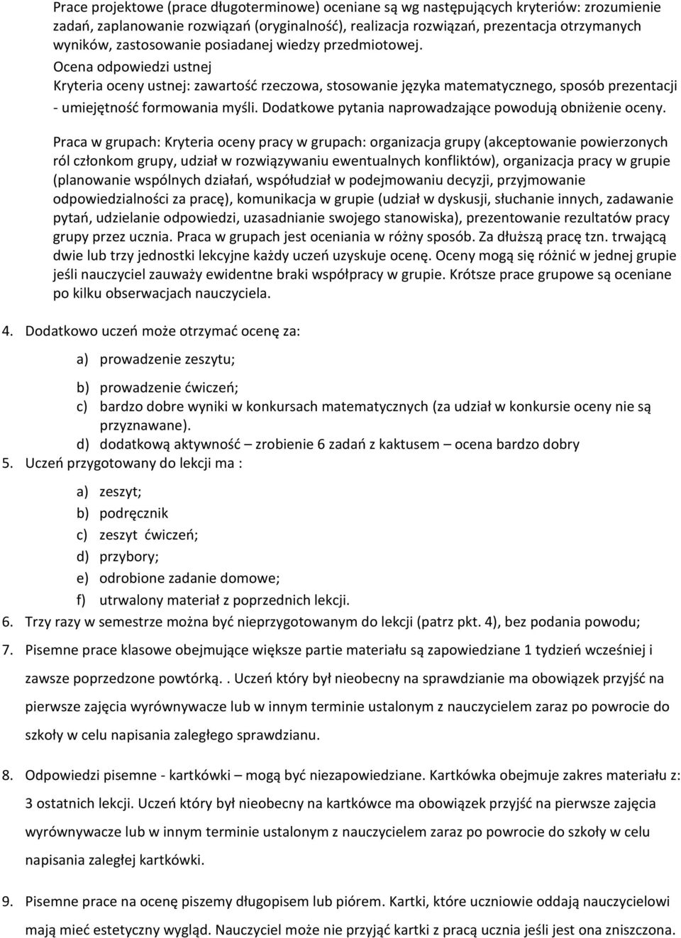 Dodatkowe pytania naprowadzające powodują obniżenie oceny.