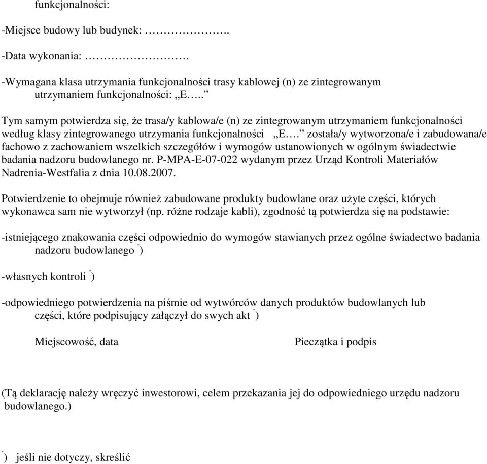 została/y wytworzona/e i zabudowana/e fachowo z zachowaniem wszelkich szczegółów i wymogów ustanowionych w ogólnym świadectwie badania nadzoru budowlanego nr.