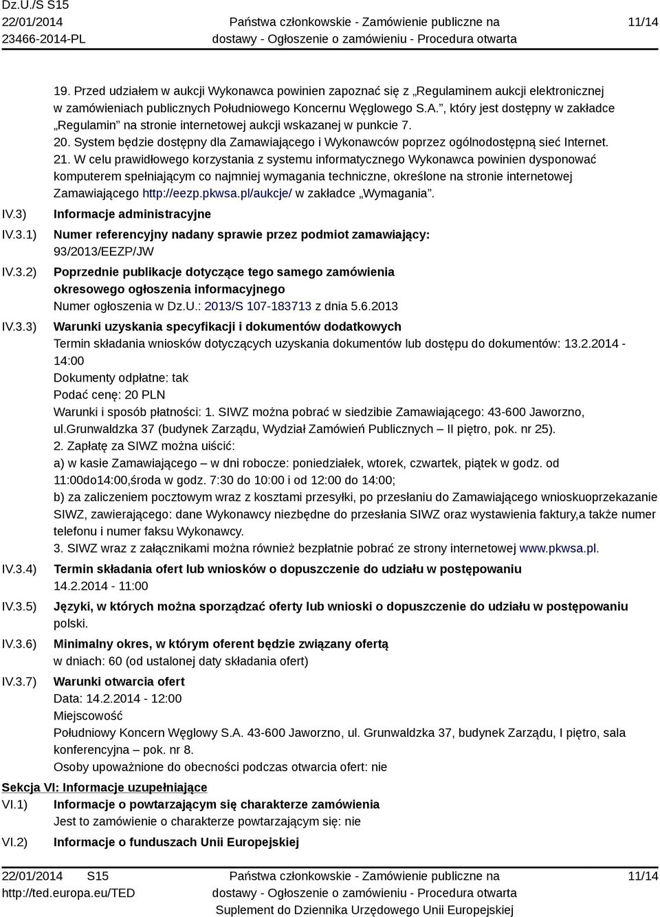 , który jest dostępny w zakładce Regulamin na stronie internetowej aukcji wskazanej w punkcie 7. 20. System będzie dostępny dla Zamawiającego i Wykonawców poprzez ogólnodostępną sieć Internet. 21.