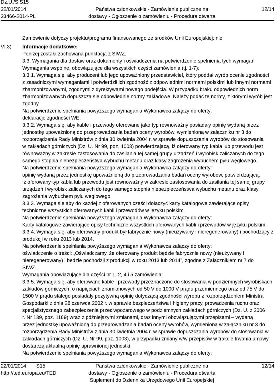 lub innymi normami zharmonizowanymi, zgodnymi z dyrektywami nowego podejścia. W przypadku braku odpowiednich norm zharmonizowanych dopuszcza się odpowiednie normy zakładowe.