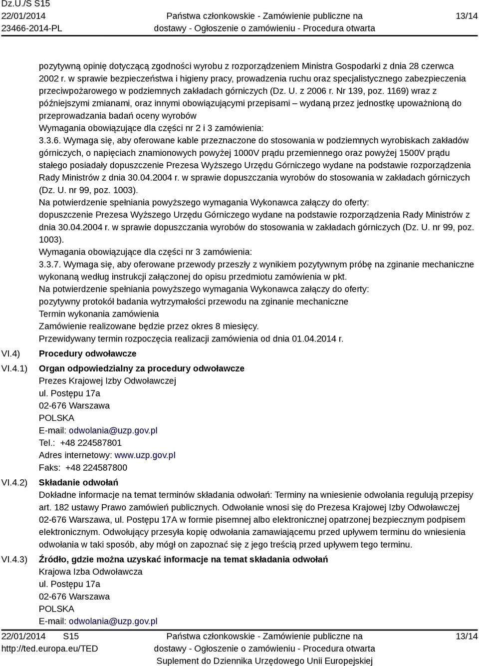 1169) wraz z późniejszymi zmianami, oraz innymi obowiązującymi przepisami wydaną przez jednostkę upoważnioną do przeprowadzania badań oceny wyrobów Wymagania obowiązujące dla części nr 2 i 3