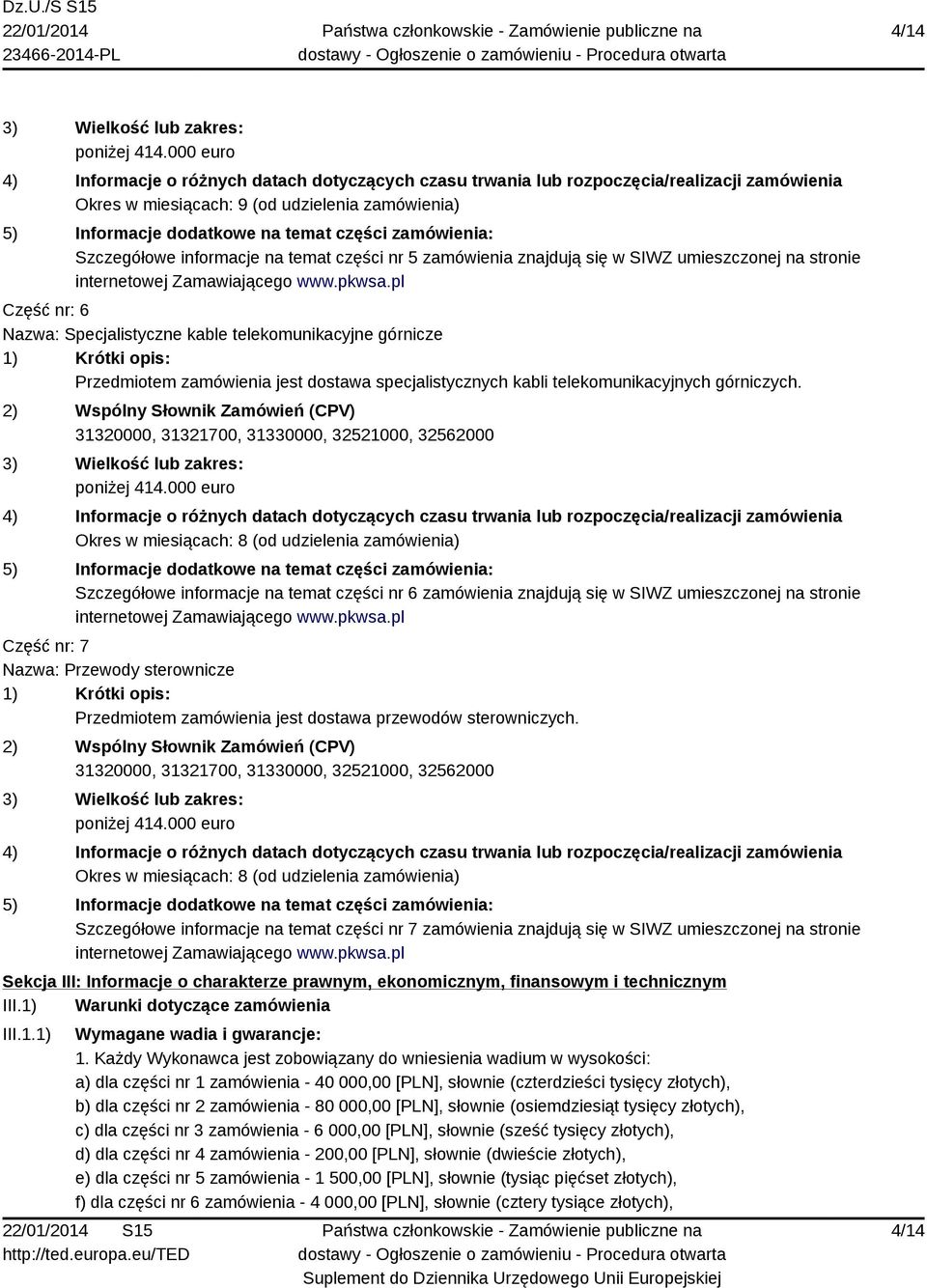 zamówienia: Szczegółowe informacje na temat części nr 5 zamówienia znajdują się w SIWZ umieszczonej na stronie internetowej Zamawiającego www.pkwsa.