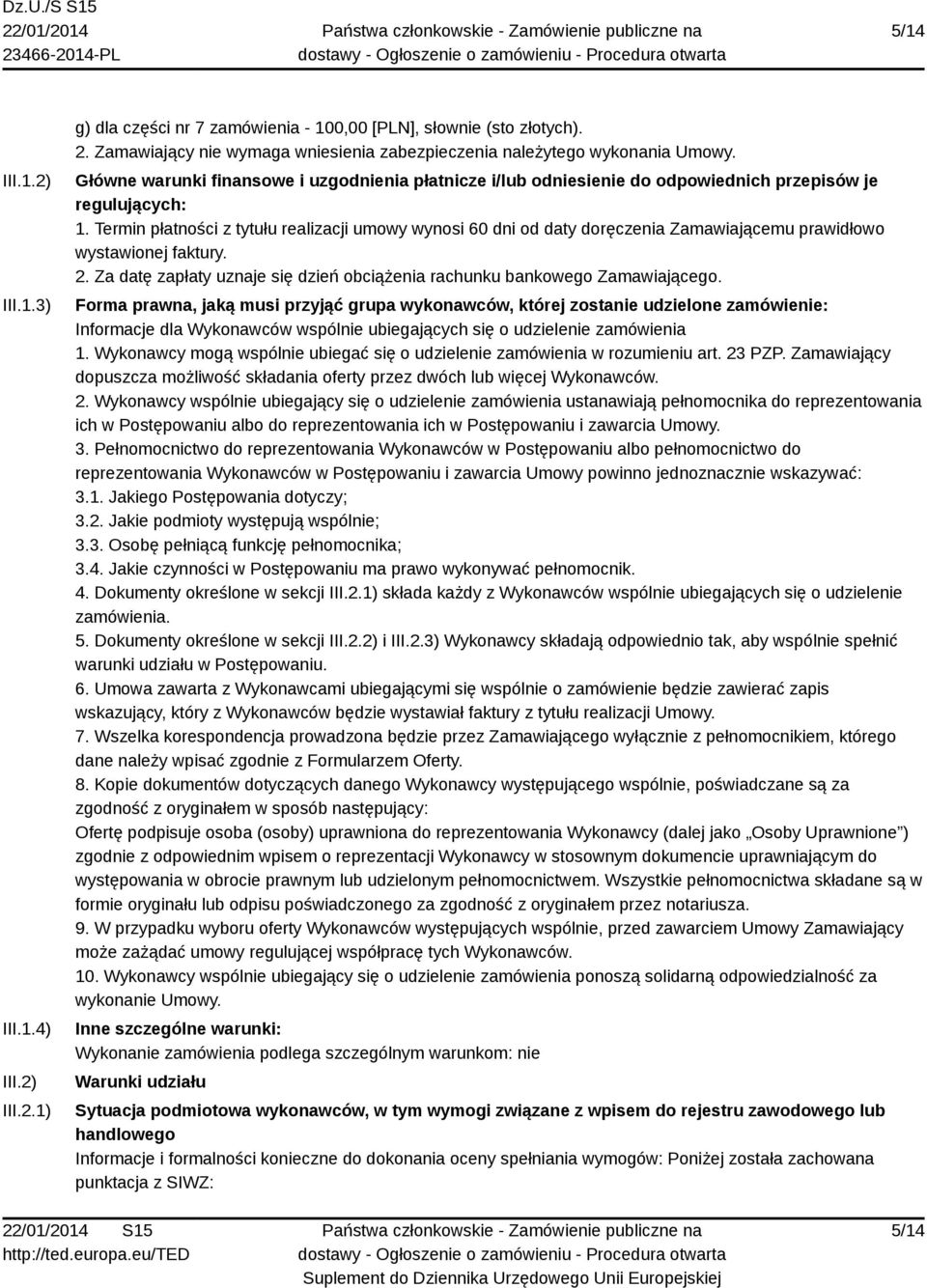 Termin płatności z tytułu realizacji umowy wynosi 60 dni od daty doręczenia Zamawiającemu prawidłowo wystawionej faktury. 2.