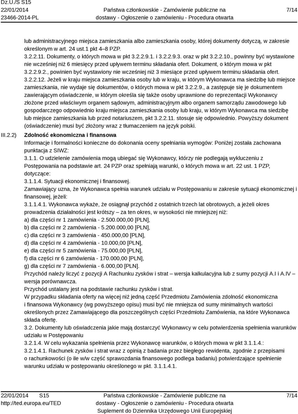 Dokument, o którym mowa w pkt 3.2.2.9.2., powinien być wystawiony nie wcześniej niż 3 miesiące przed upływem terminu składania ofert. 3.2.2.12.