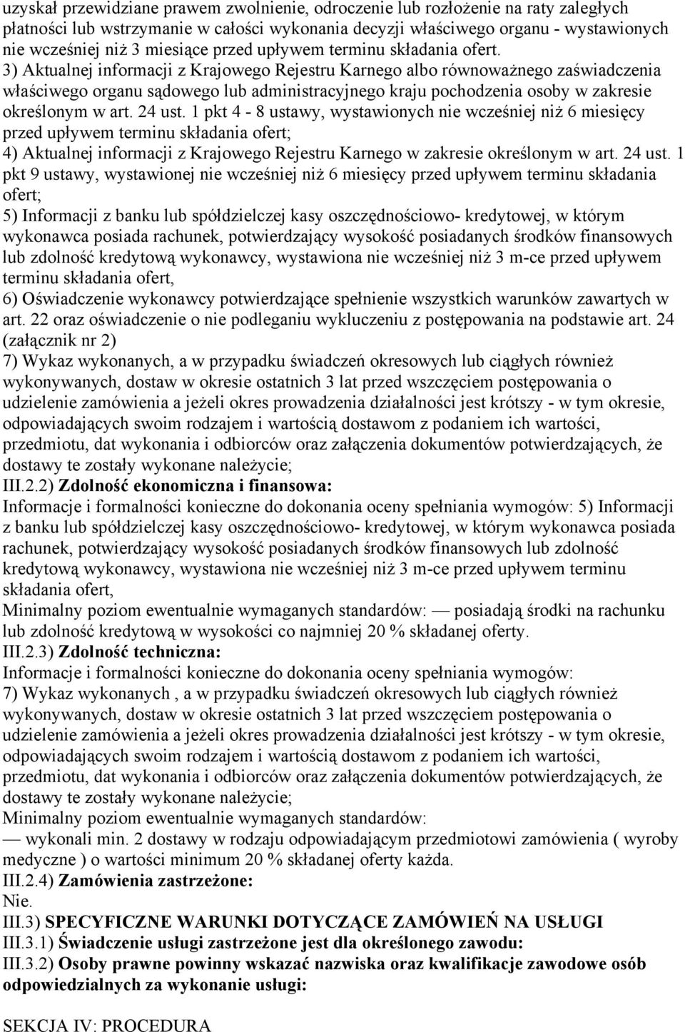 3) Aktualnej informacji z Krajowego Rejestru Karnego albo równoważnego zaświadczenia właściwego organu sądowego lub administracyjnego kraju pochodzenia osoby w zakresie określonym w art. 24 ust.