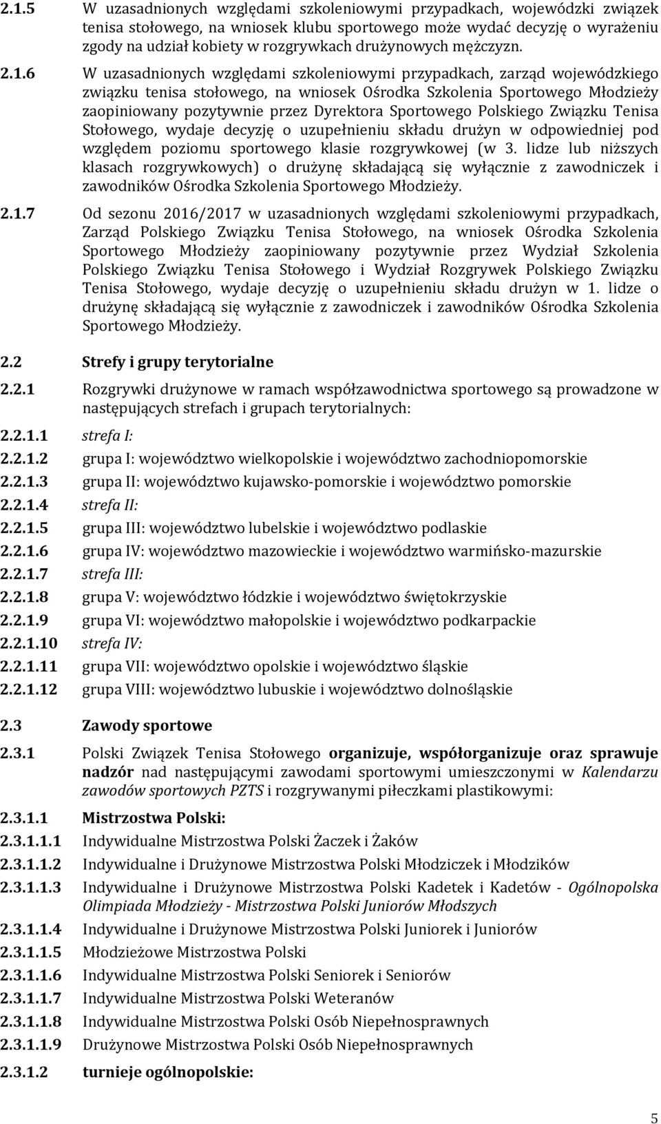 6 W uzasadnionych względami szkoleniowymi przypadkach, zarząd wojewódzkiego związku tenisa stołowego, na wniosek Ośrodka Szkolenia Sportowego Młodzieży zaopiniowany pozytywnie przez Dyrektora
