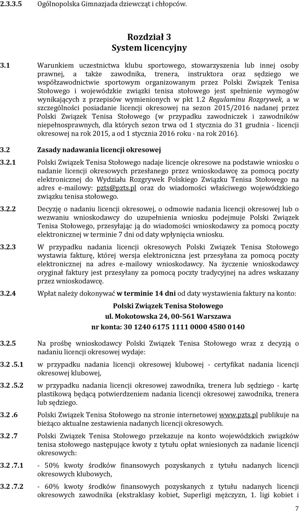Związek Tenisa Stołowego i wojewódzkie związki tenisa stołowego jest spełnienie wymogów wynikających z przepisów wymienionych w pkt 1.