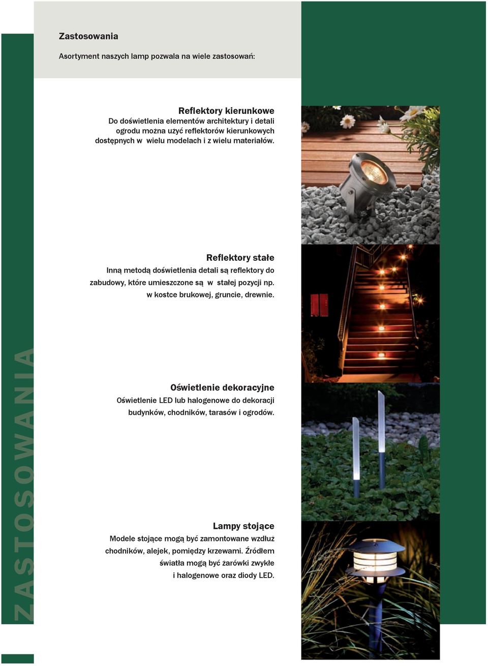 Reflektory sta³e Inną metodą doświetlenia detali są reflektory do zabudowy, które umieszczone są w stałej pozycji np. w kostce brukowej, gruncie, drewnie.