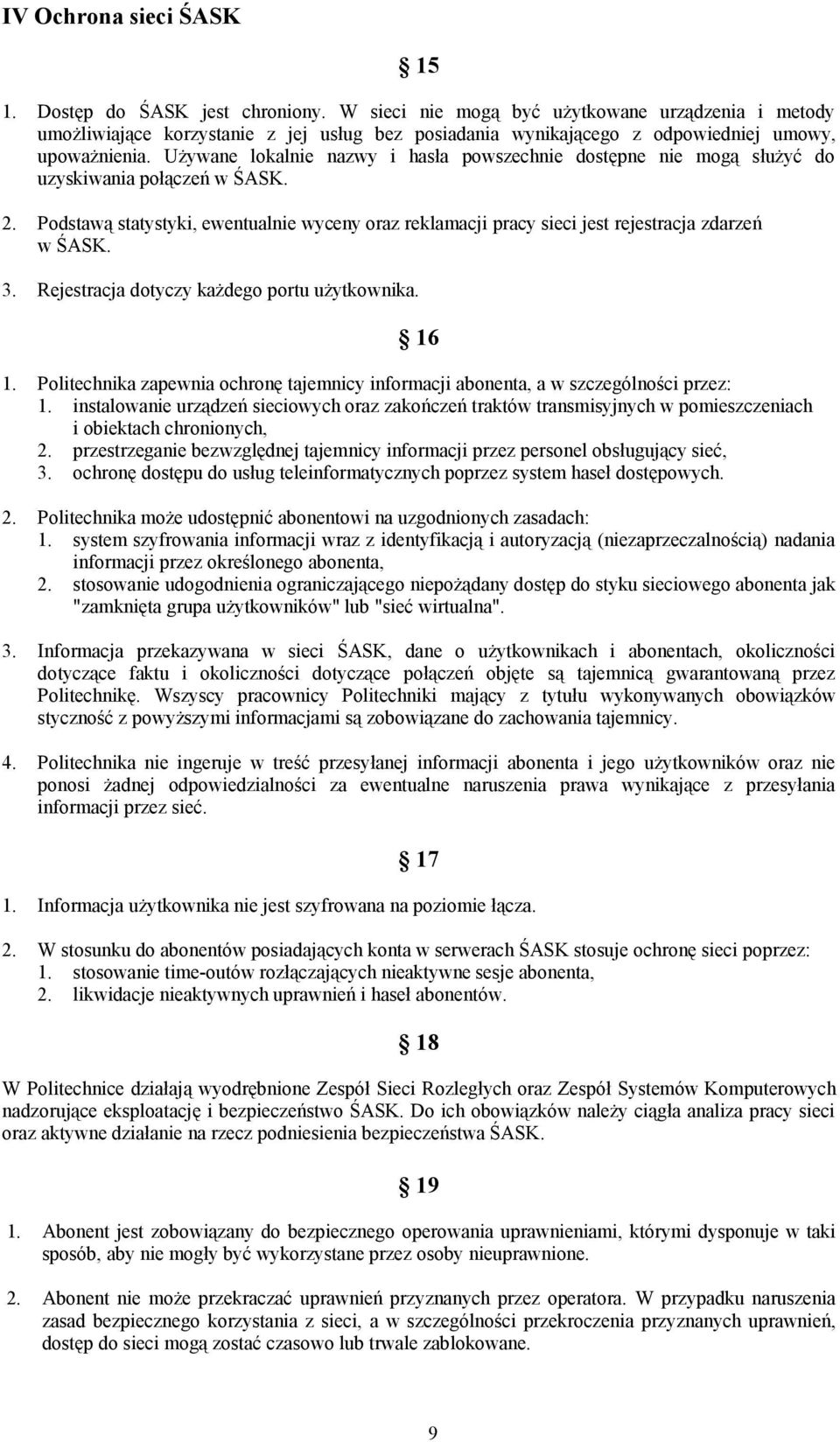 Używane lokalnie nazwy i hasła powszechnie dostępne nie mogą służyć do uzyskiwania połączeń w ŚASK. 2.