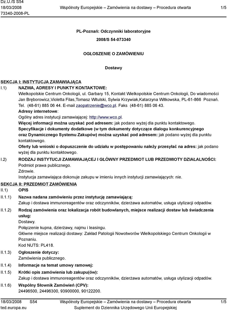 E-mail zaopatrzenie@wco.pl. Faks (48-61) 885 06 43. Adresy internetowe: Ogólny adres instytucji zamawiającej: http://www.wco.pl. Więcej informacji można uzyskać pod adresem: jak podano wyżej dla punktu kontaktowego.