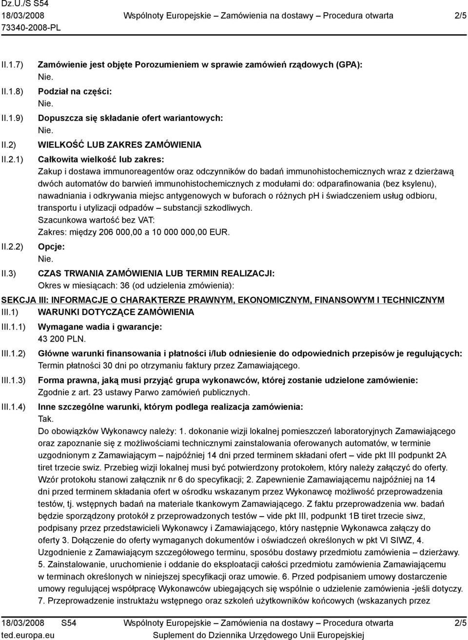 3) Zamówienie jest objęte Porozumieniem w sprawie zamówień rządowych (GPA): Podział na części: Dopuszcza się składanie ofert wariantowych: WIELKOŚĆ LUB ZAKRES ZAMÓWIENIA Całkowita wielkość lub