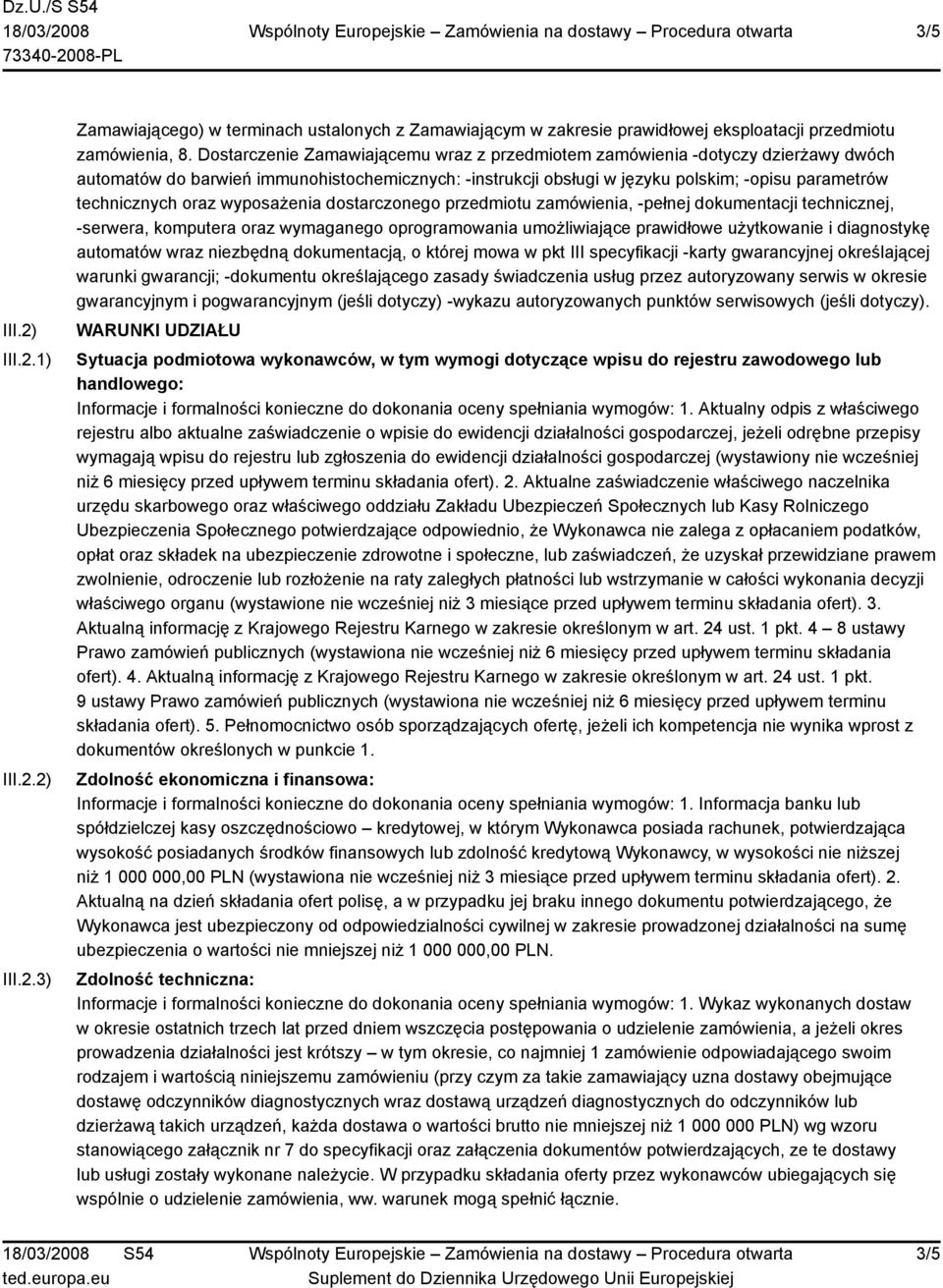 oraz wyposażenia dostarczonego przedmiotu zamówienia, -pełnej dokumentacji technicznej, -serwera, komputera oraz wymaganego oprogramowania umożliwiające prawidłowe użytkowanie i diagnostykę automatów