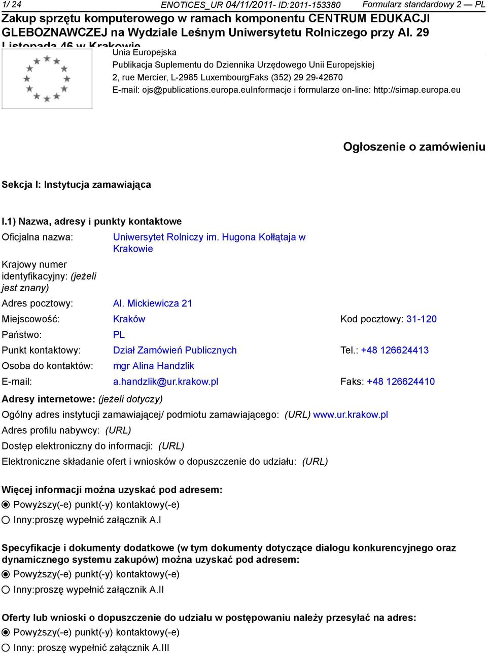 1) Nazwa, adresy i punkty kontaktowe Oficjalna nazwa: Krajowy numer identyfikacyjny: (jeżeli jest znany) Uniwersytet Rolniczy im. Hugona Kołłątaja w Krakowie Adres pocztowy: Al.