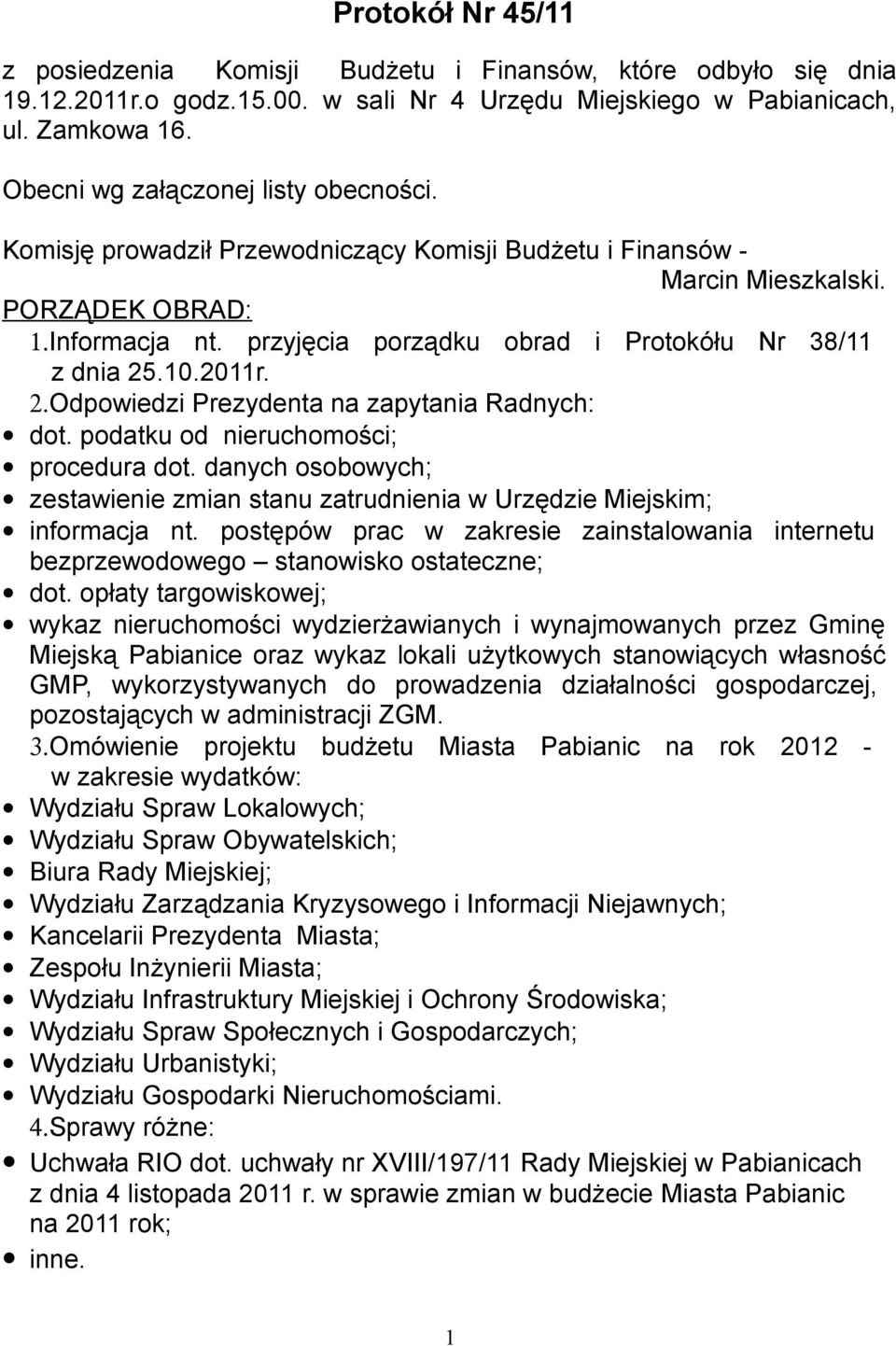 przyjęcia porządku obrad i Protokółu Nr 38/11 z dnia 25.10.2011r. 2.Odpowiedzi Prezydenta na zapytania Radnych: dot. podatku od nieruchomości; procedura dot.