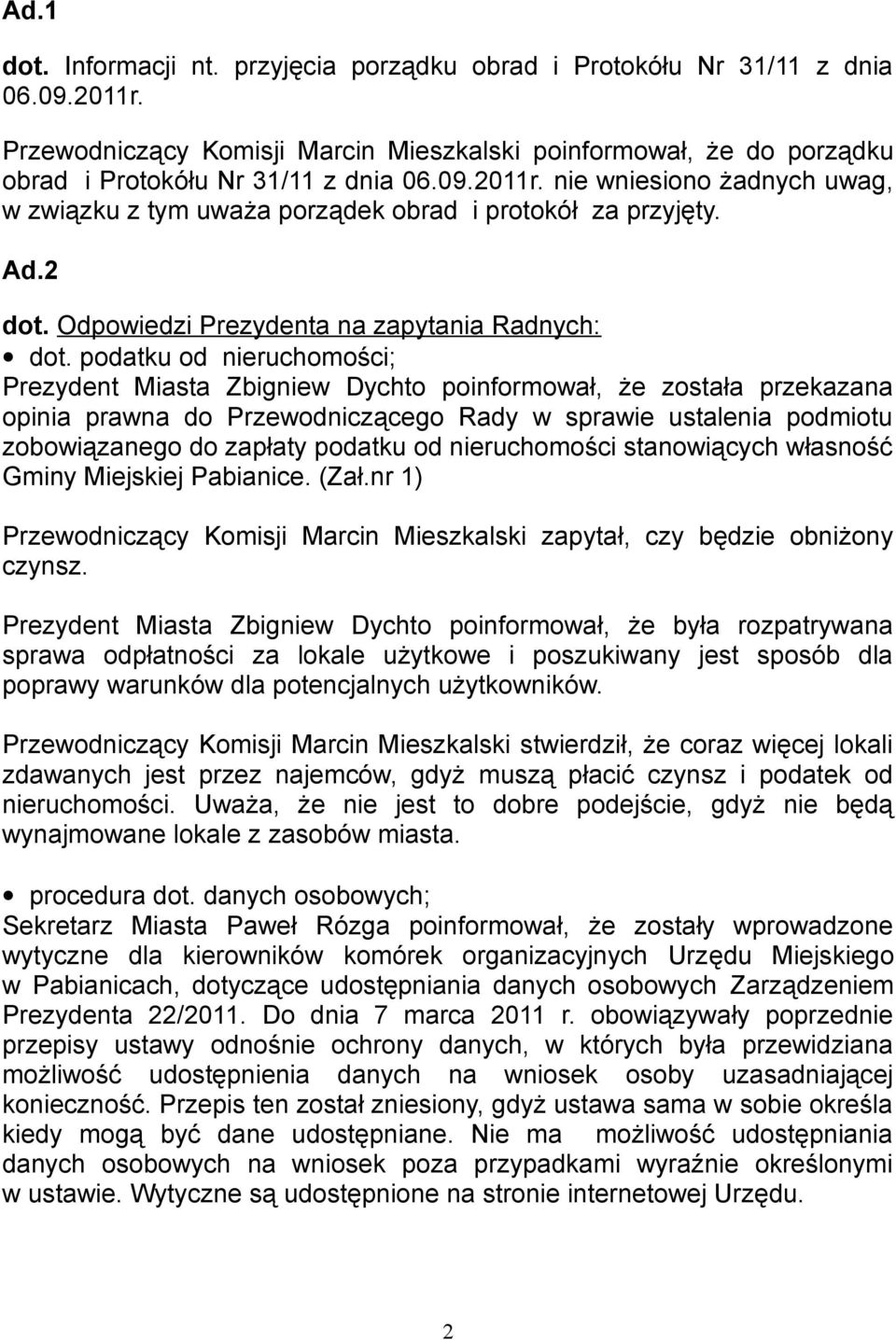 podatku od nieruchomości; Prezydent Miasta Zbigniew Dychto poinformował, że została przekazana opinia prawna do Przewodniczącego Rady w sprawie ustalenia podmiotu zobowiązanego do zapłaty podatku od