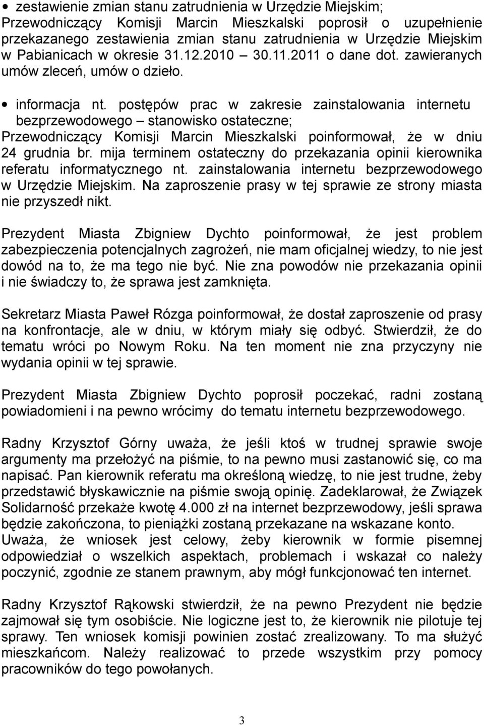 postępów prac w zakresie zainstalowania internetu bezprzewodowego stanowisko ostateczne; Przewodniczący Komisji Marcin Mieszkalski poinformował, że w dniu 24 grudnia br.