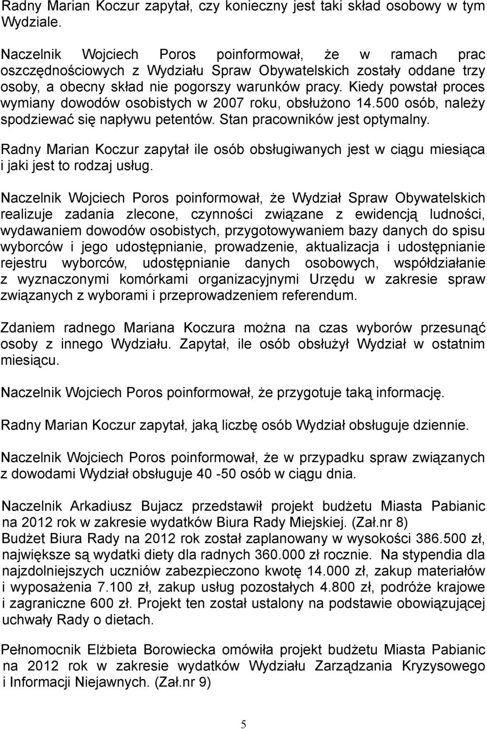 Kiedy powstał proces wymiany dowodów osobistych w 2007 roku, obsłużono 14.500 osób, należy spodziewać się napływu petentów. Stan pracowników jest optymalny.