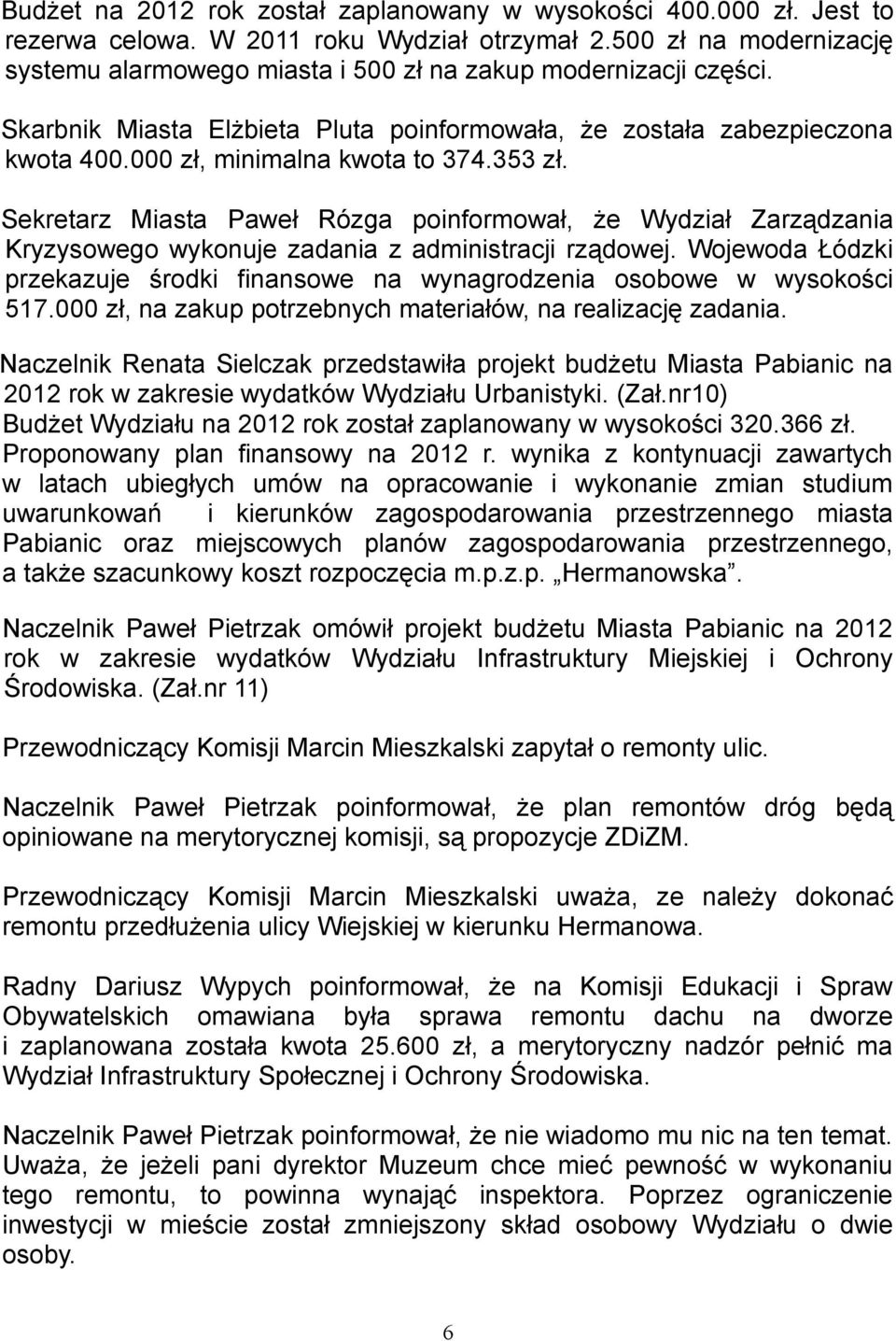 353 zł. Sekretarz Miasta Paweł Rózga poinformował, że Wydział Zarządzania Kryzysowego wykonuje zadania z administracji rządowej.
