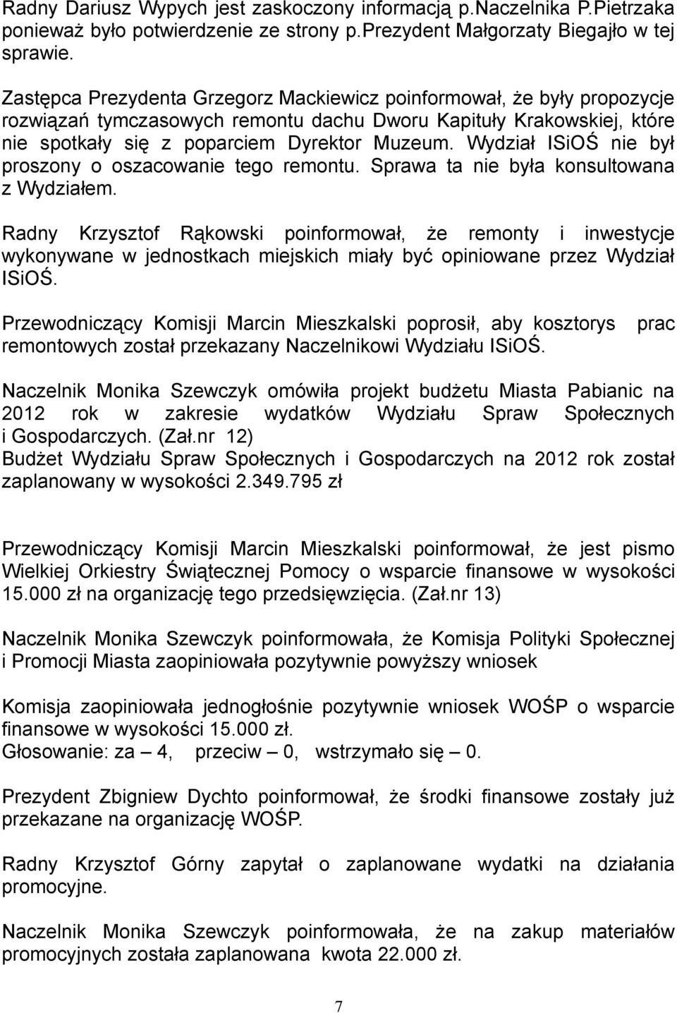 Wydział ISiOŚ nie był proszony o oszacowanie tego remontu. Sprawa ta nie była konsultowana z Wydziałem.