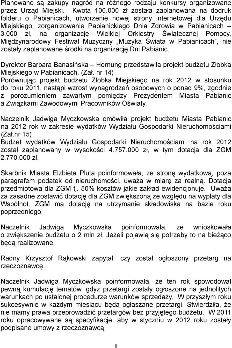 000 zł, na organizację Wielkiej Orkiestry Świątecznej Pomocy, Międzynarodowy Festiwal Muzyczny Muzyka Świata w Pabianicach, nie zostały zaplanowane środki na organizację Dni Pabianic.