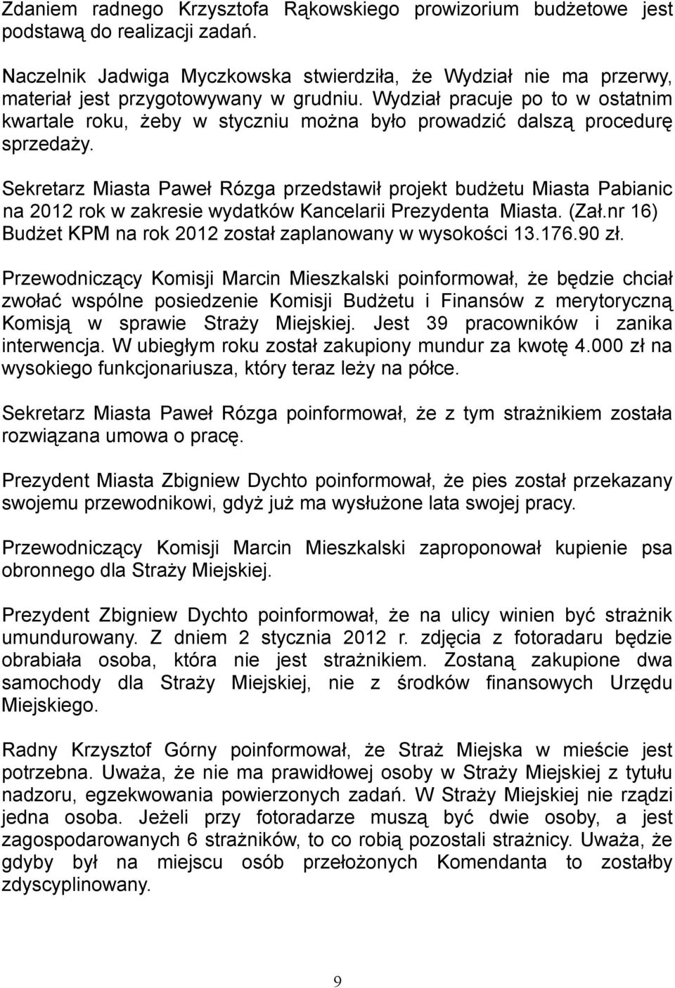 Wydział pracuje po to w ostatnim kwartale roku, żeby w styczniu można było prowadzić dalszą procedurę sprzedaży.