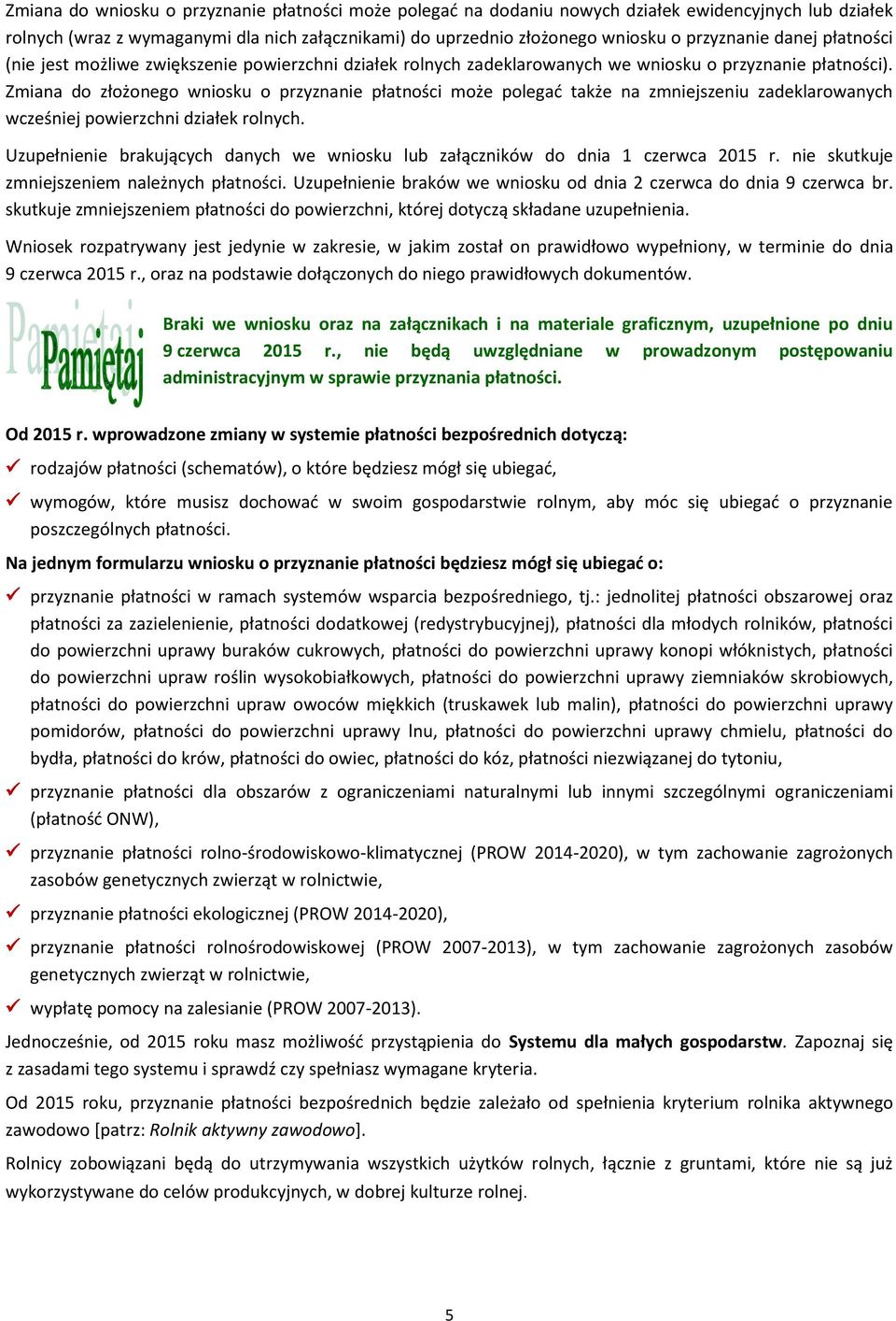 Zmiana do złożonego wniosku o przyznanie płatności może polegad także na zmniejszeniu zadeklarowanych wcześniej powierzchni działek rolnych.