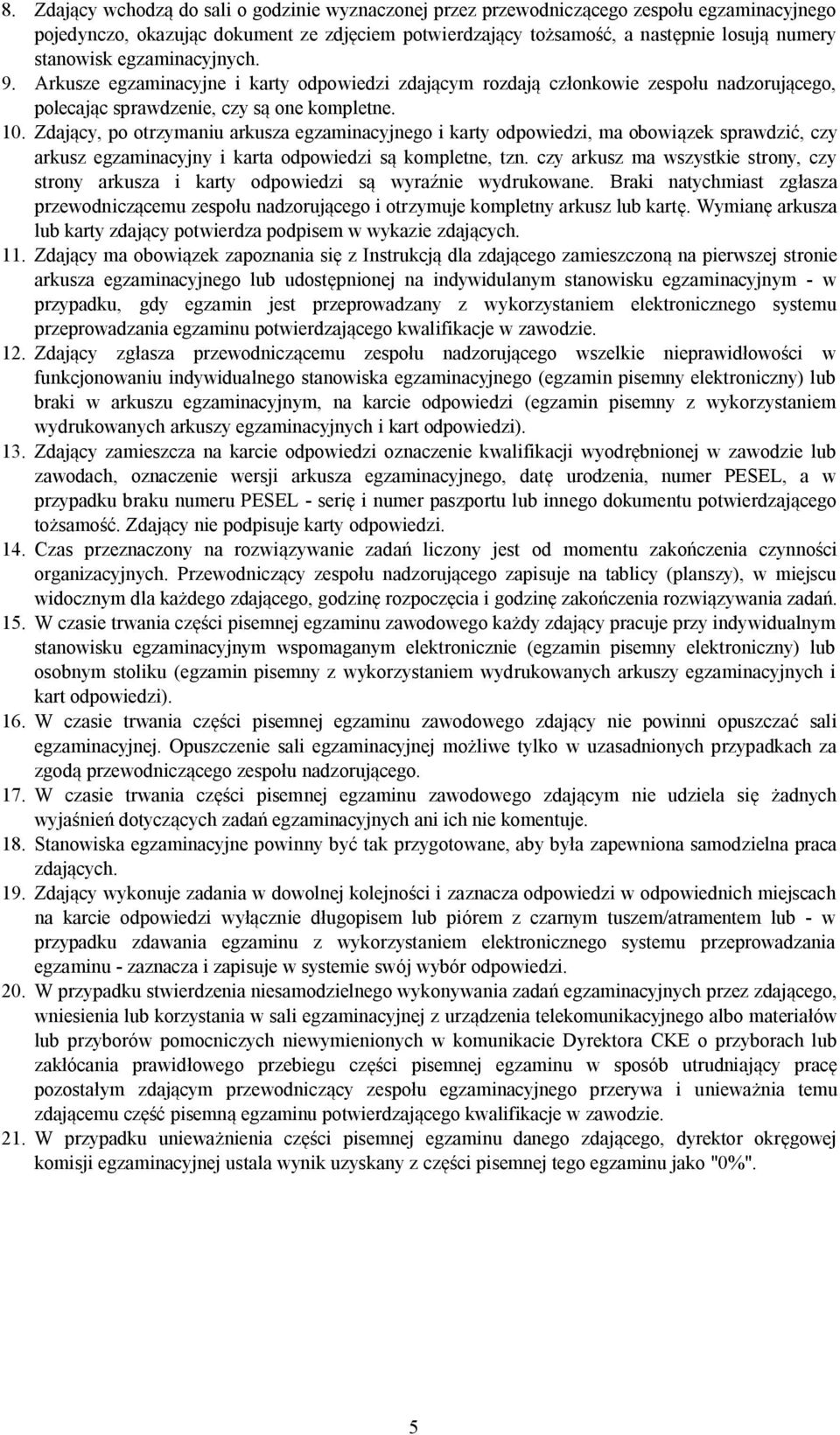 Zdający, po otrzymaniu arkusza egzaminacyjnego i karty odpowiedzi, ma obowiązek sprawdzić, czy arkusz egzaminacyjny i karta odpowiedzi są kompletne, tzn.