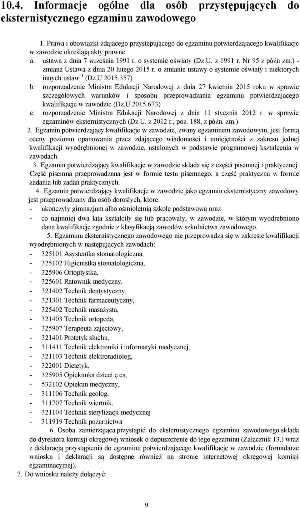 Nr 95 z późn zm.) - zmiana Ustawa z dnia 20 lutego 2015 r. o zmianie ustawy o systemie oświaty i niektórych innych ustaw 1 (Dz.U.2015.357) b.