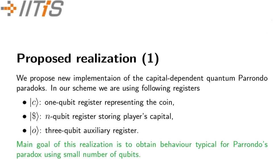 In our scheme we are using following registers c : one-qubit register representing the coin, $ :