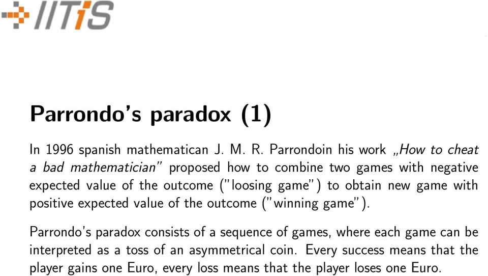 outcome ( loosing game ) to obtain new game with positive expected value of the outcome ( winning game ).