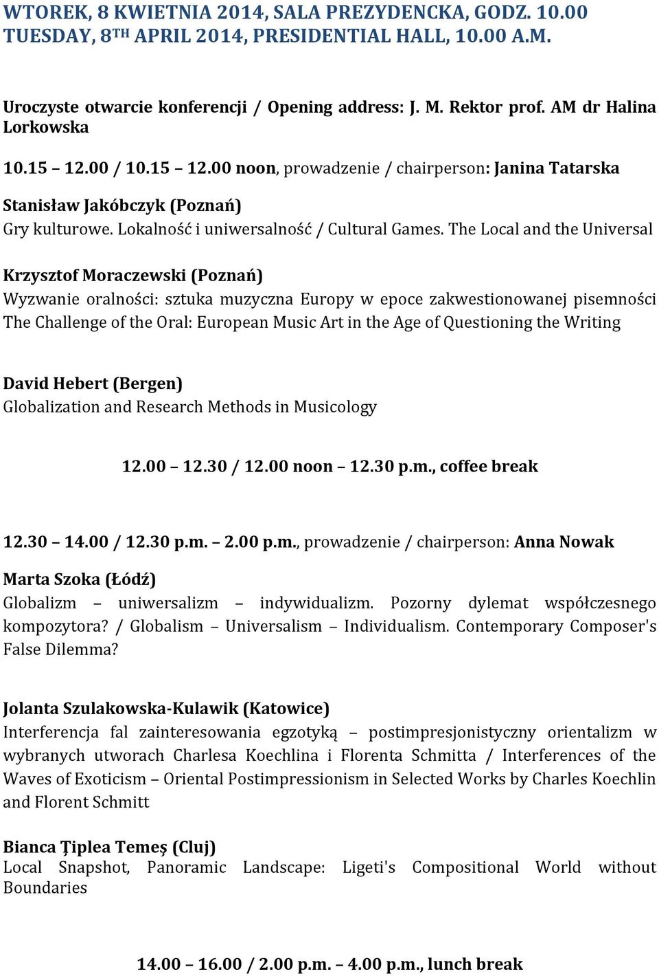 The Local and the Universal Krzysztof Moraczewski (Poznań) Wyzwanie oralności: sztuka muzyczna Europy w epoce zakwestionowanej pisemności The Challenge of the Oral: European Music Art in the Age of