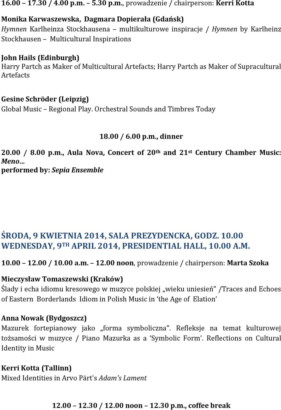 , prowadzenie / chairperson: Kerri Kotta Monika Karwaszewska, Dagmara Dopierała (Gdańsk) Hymnen Karlheinza Stockhausena multikulturowe inspiracje / Hymnen by Karlheinz Stockhausen Multicultural