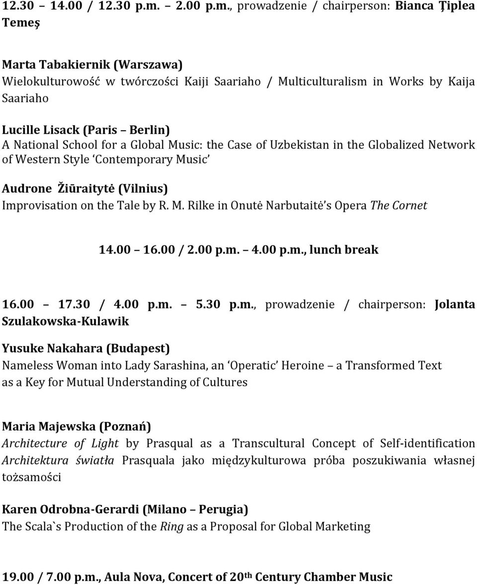 , prowadzenie / chairperson: Bianca Ţiplea Temeş Marta Tabakiernik (Warszawa) Wielokulturowość w twórczości Kaiji Saariaho / Multiculturalism in Works by Kaija Saariaho Lucille Lisack (Paris Berlin)