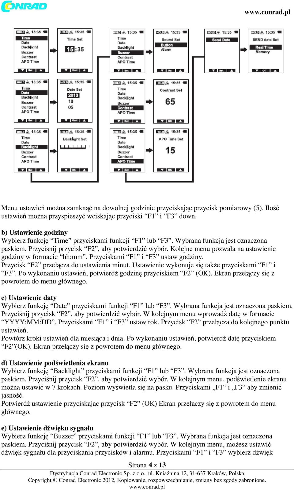 Kolejne menu pozwala na ustawienie godziny w formacie hh:mm. Przyciskami F1 i F3 ustaw godziny. Przycisk F2 przełącza do ustawienia minut. Ustawienie wykonuje się także przyciskami F1 i F3.