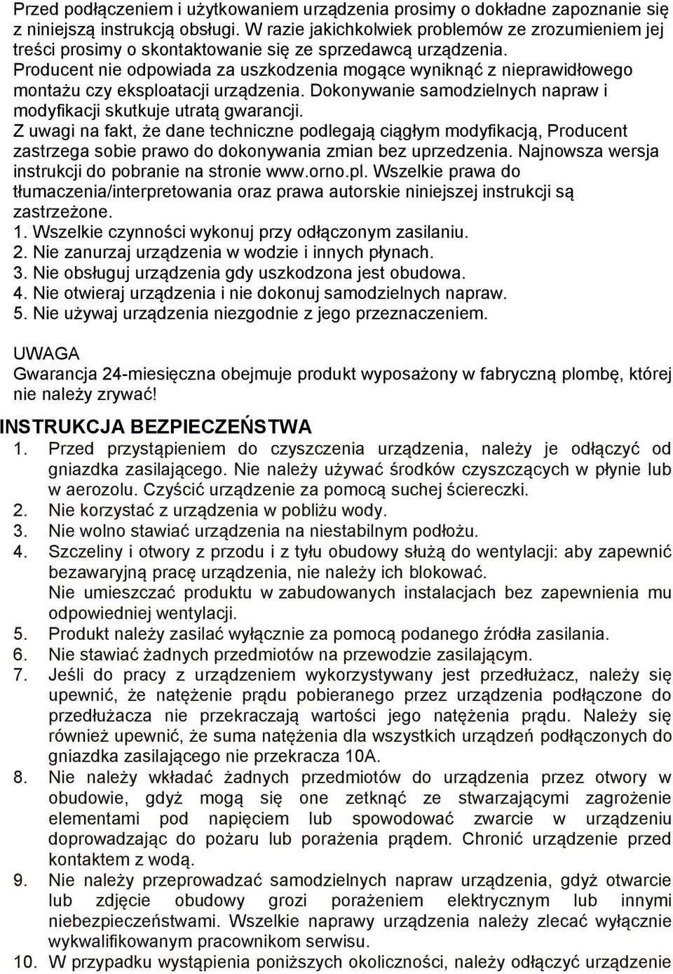 Producent nie odpowiada za uszkodzenia mogące wyniknąć z nieprawidłowego montażu czy eksploatacji urządzenia. Dokonywanie samodzielnych napraw i modyfikacji skutkuje utratą gwarancji.