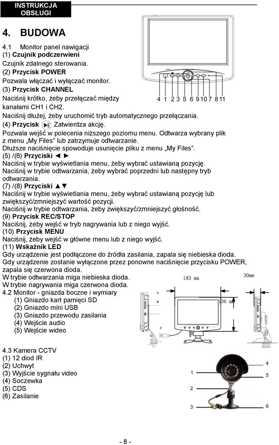 Pozwala wejść w polecenia niższego poziomu menu. Odtwarza wybrany plik z menu My Files lub zatrzymuje odtwarzanie. Dłuższe naciśnięcie spowoduje usunięcie pliku z menu My Files.