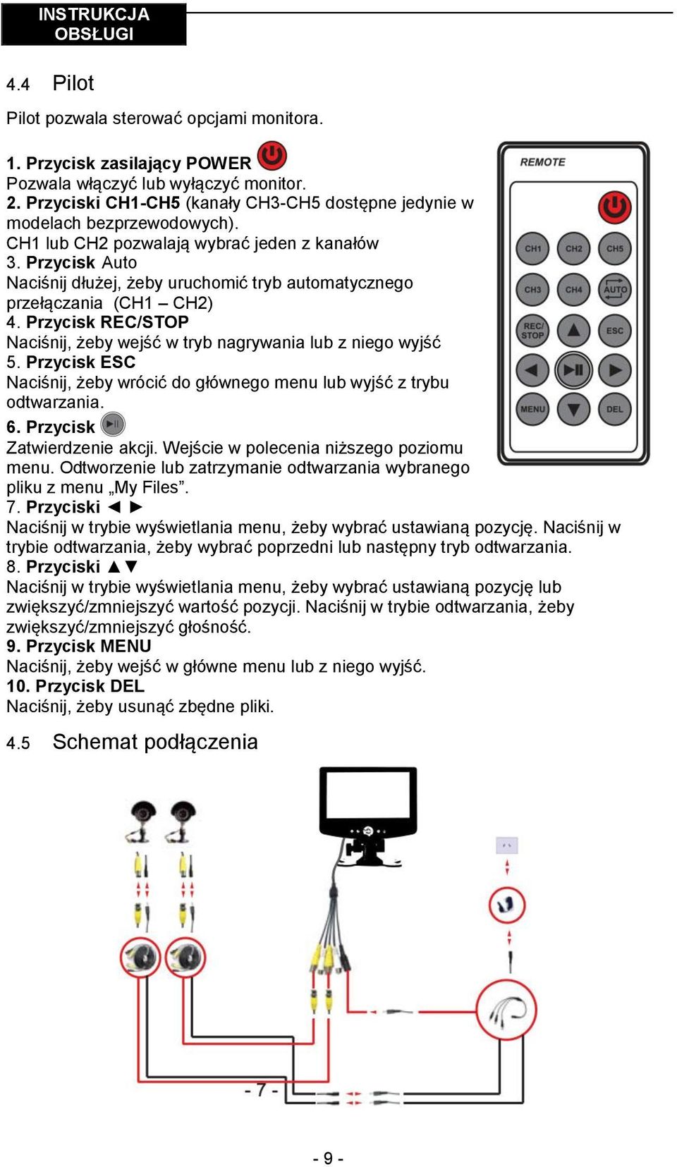 Przycisk REC/STOP Naciśnij, żeby wejść w tryb nagrywania lub z niego wyjść 5. Przycisk ESC Naciśnij, żeby wrócić do głównego menu lub wyjść z trybu odtwarzania. 6. Przycisk Zatwierdzenie akcji.