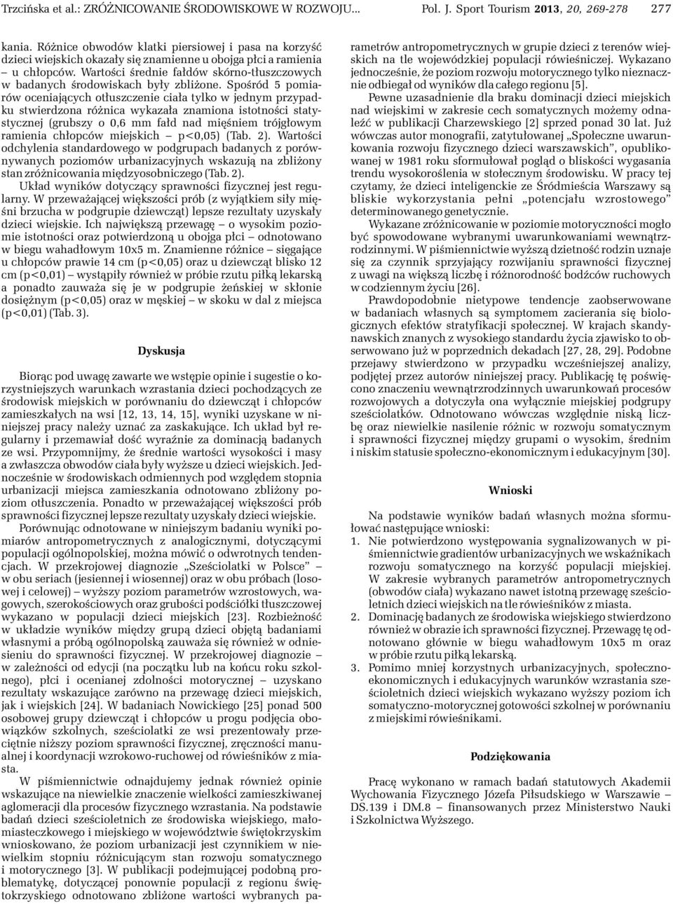 Wartoœci œrednie fa³dów skórno-t³uszczowych w badanych œrodowiskach by³y zbli one.