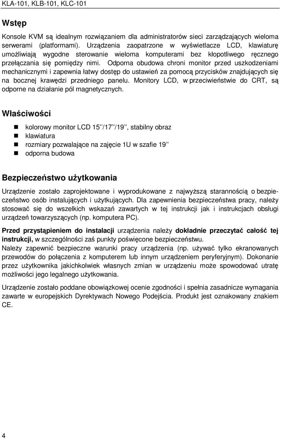 Odporna obudowa chroni monitor przed uszkodzeniami mechanicznymi i zapewnia łatwy dostęp do ustawień za pomocą przycisków znajdujących się na bocznej krawędzi przedniego panelu.