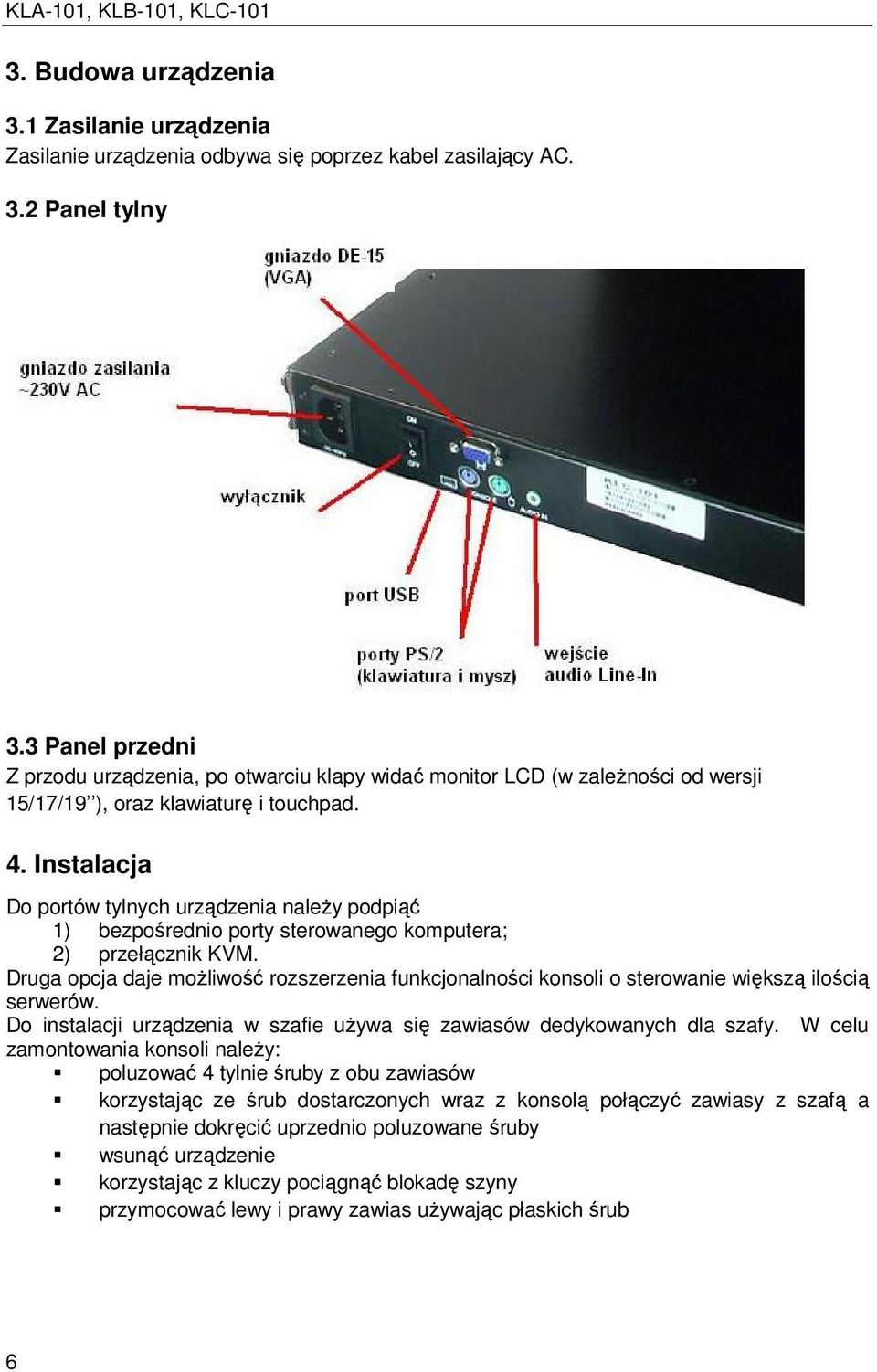 Instalacja Do portów tylnych urządzenia naleŝy podpiąć 1) bezpośrednio porty sterowanego komputera; 2) przełącznik KVM.
