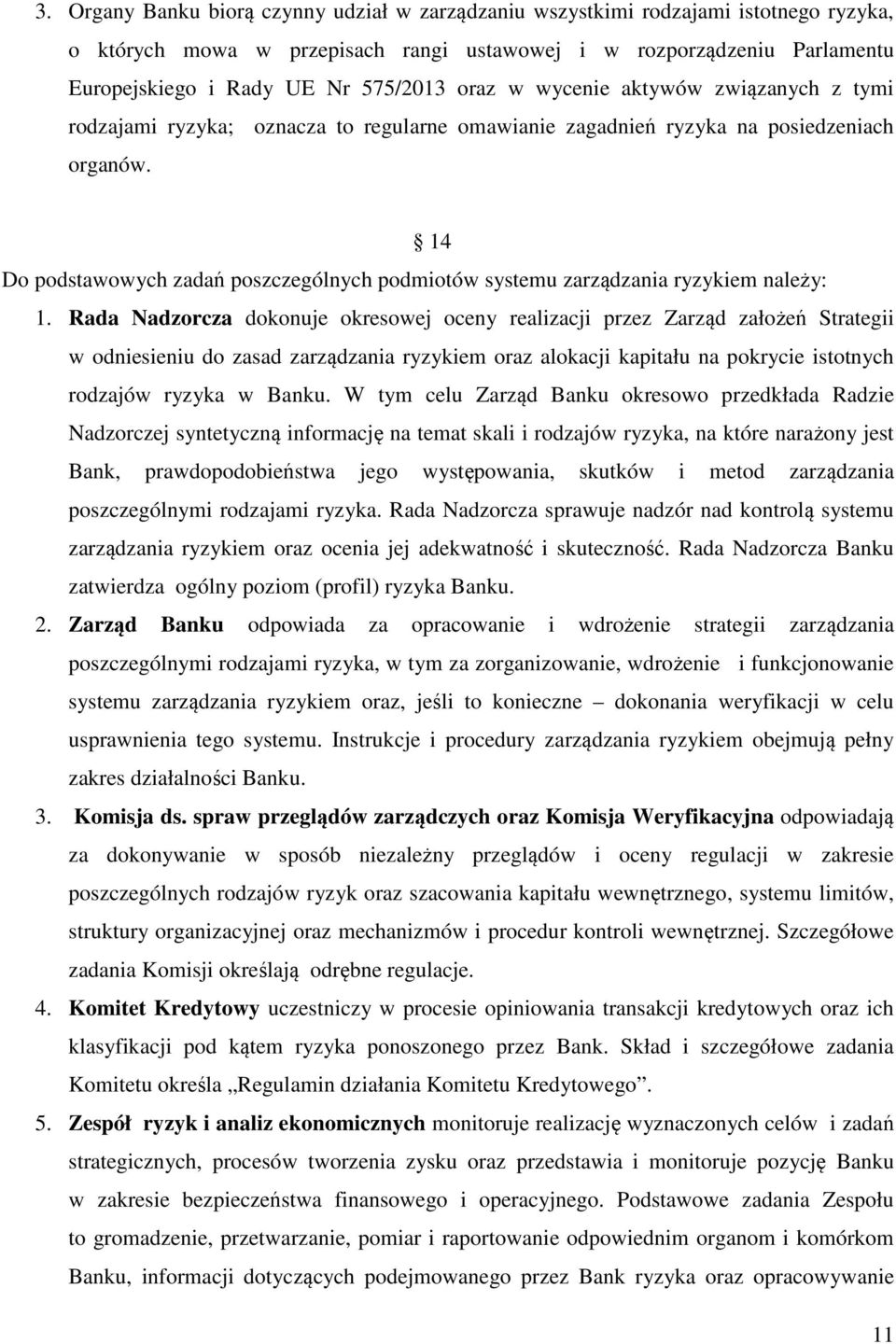 14 Do podstawowych zadań poszczególnych podmiotów systemu zarządzania ryzykiem należy: 1.