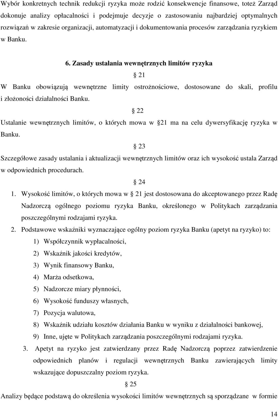 Zasady ustalania wewnętrznych limitów ryzyka 21 W Banku obowiązują wewnętrzne limity ostrożnościowe, dostosowane do skali, profilu i złożoności działalności Banku.