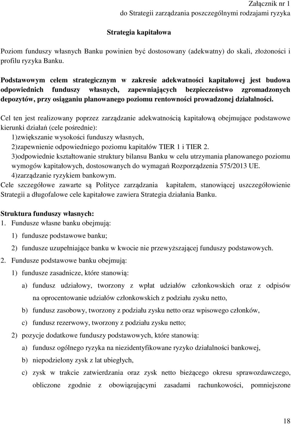 Podstawowym celem strategicznym w zakresie adekwatności kapitałowej jest budowa odpowiednich funduszy własnych, zapewniających bezpieczeństwo zgromadzonych depozytów, przy osiąganiu planowanego