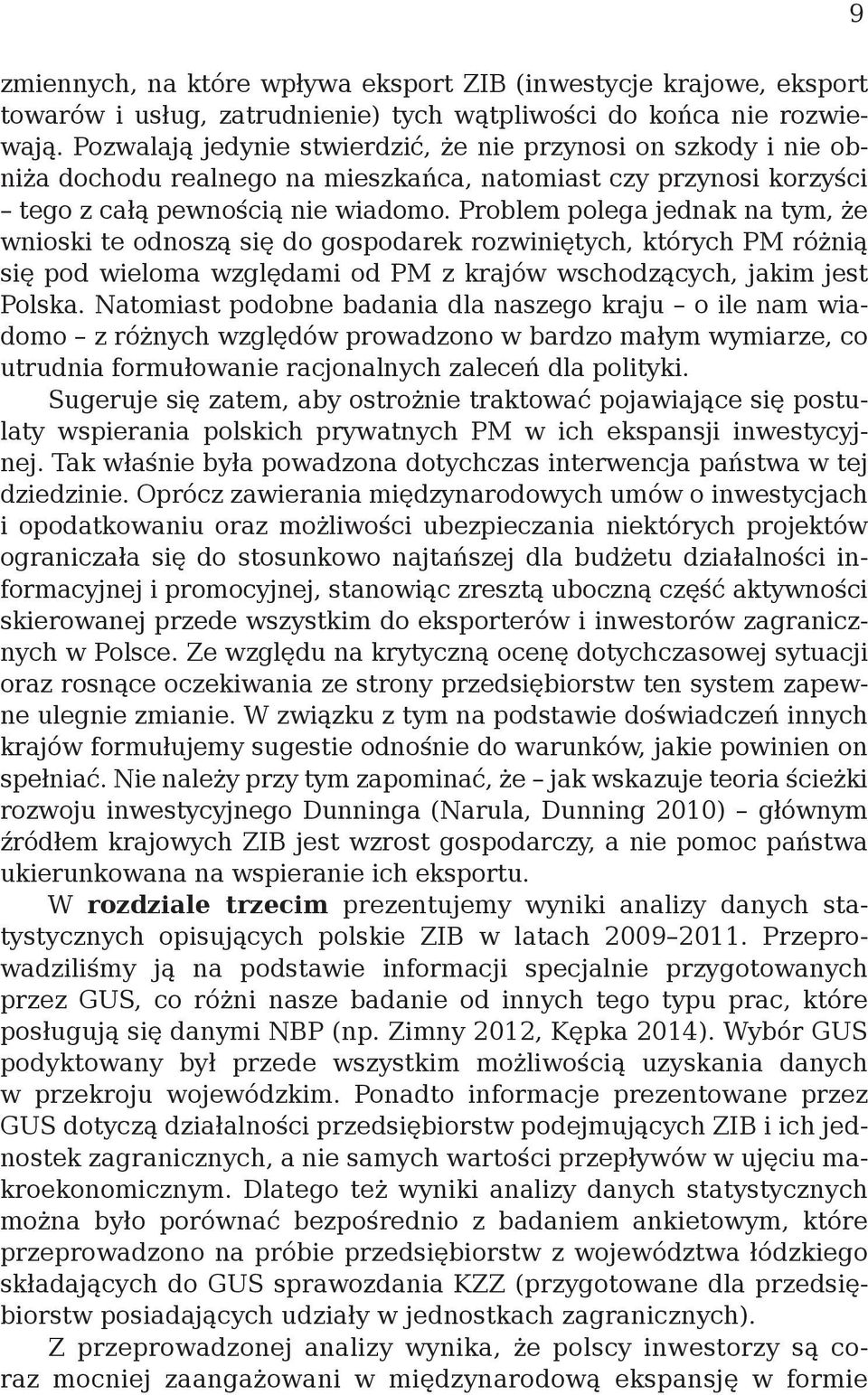 Problem polega jednak na tym, że wnioski te odnoszą się do gospodarek rozwiniętych, których PM różnią się pod wieloma względami od PM z krajów wschodzących, jakim jest Polska.
